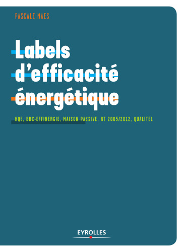 Labels d'efficacité énergétique : HQE, BBC-Effinergie, Maison Passive, RT 2005 2012, Qualitel