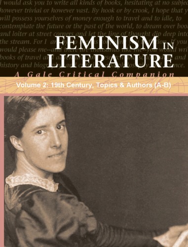 Feminism In Literature: A Gale Critical Companion, Volume 2: 19th Century, Topics & Authors (A-B)