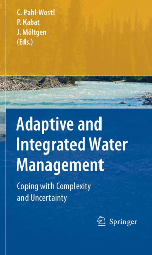 Adaptive and Integrated Water Management: Coping with Complexity and Uncertainty