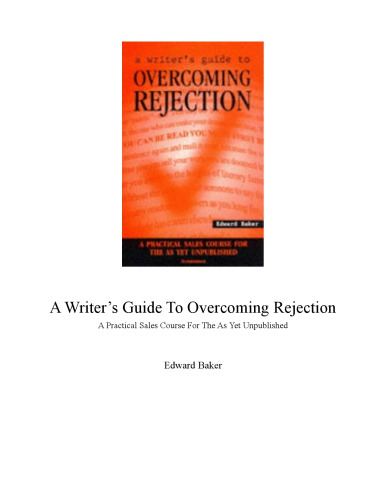 A Writer's Guide to Overcoming Rejection: A Practical Sales Course for the As Yet Unpublished