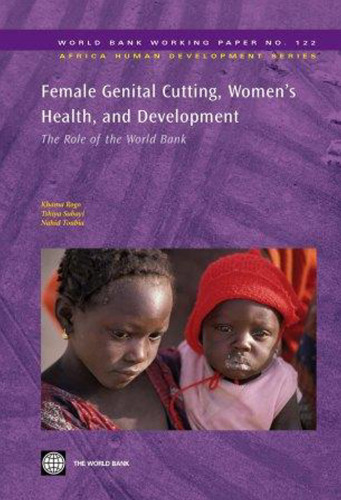 Female Genital Cutting, Women's Health, and Development: The Role of the World Bank (World Bank Working Papers)
