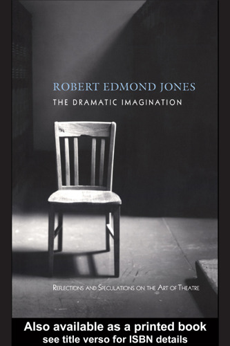 The Dramatic Imagination: Reflections and Speculations on the Art of the Theatre (Theatre Arts Book)