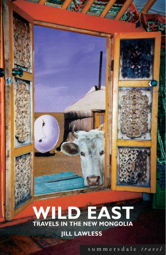 Wild East: Travels in the New Mongolia
