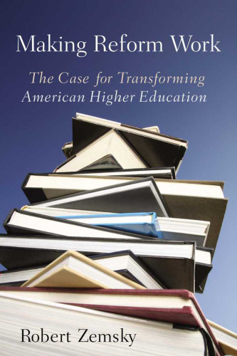 Making Reform Work: The Case for Transforming American Higher Education