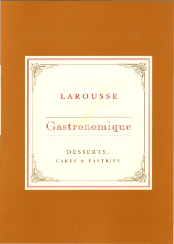 Larousse Gastronomique Recipe Collection - Desserts, Cakes & Pastries