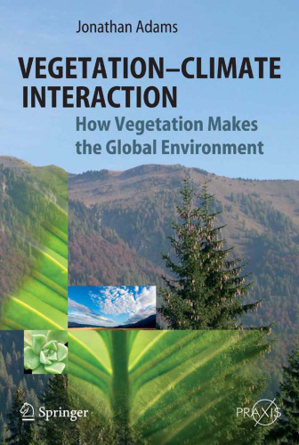 Vegetation-Climate Interaction: How Vegetation Makes the Global Environment (Springer Praxis Books   Environmental Sciences)