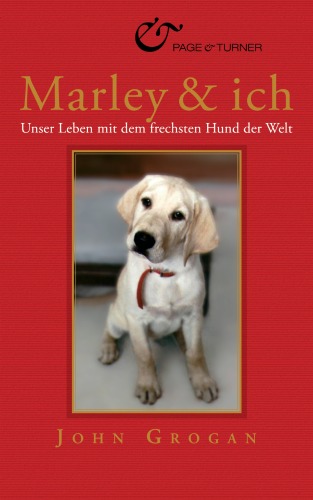 Marley & ich: Unser Leben mit dem frechsten Hund der Welt