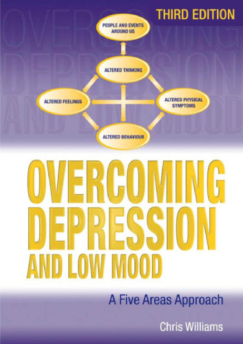 Overcoming Depression And Low Mood: A Five Areas Approach Third Edition