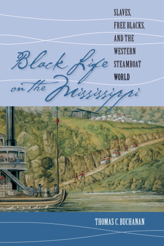 Black Life on the Mississippi: Slaves, Free Blacks, and the Western Steamboat World