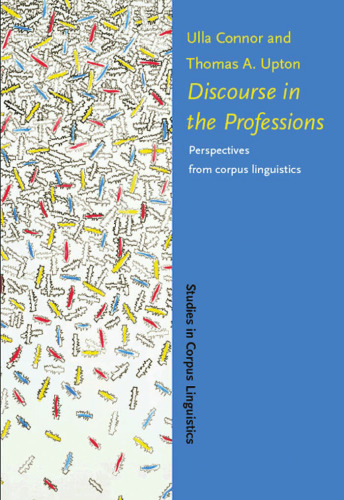 Discourse In The Professions: Perspectives From Corpus Linguistics (Studies in Corpus Linguistics, SCL 16)