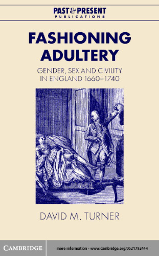 Fashioning Adultery: Gender, Sex and Civility in England, 1660-1740 (Past and Present Publications)