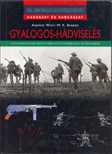 Gyalogos-hadviselés: A gyalogsági harcászat elmélete és gyakorlata a 20. században   Infantry Warfare: The Theory and Practice of Infantry Combat in the 20th Century