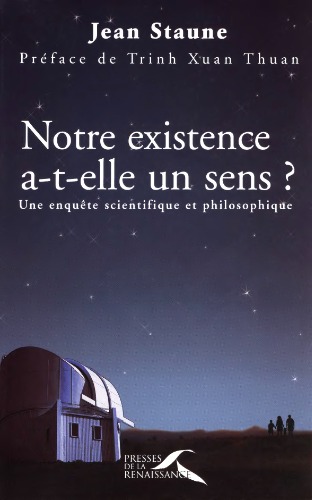 Notre existence a-t-elle un sens ? : Une enquête scientifique et philosophique