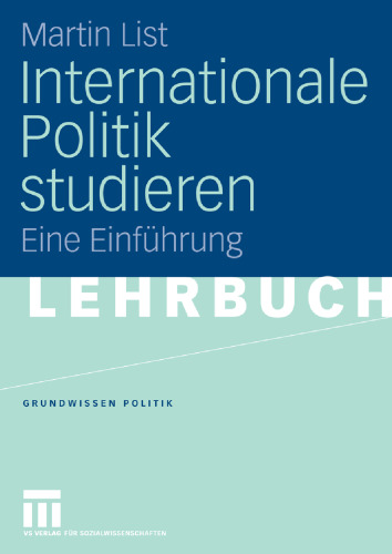 Internationale Politik studieren: Eine Einführung (Reihe: Grundwissen Politik, Band 39)