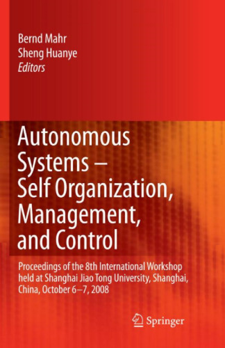Autonomous Systems  Self-Organization, Management, and Control: Proceedings of the 8th International Workshop held at Shanghai Jiao Tong University, Shanghai, China, October 6-7, 2008