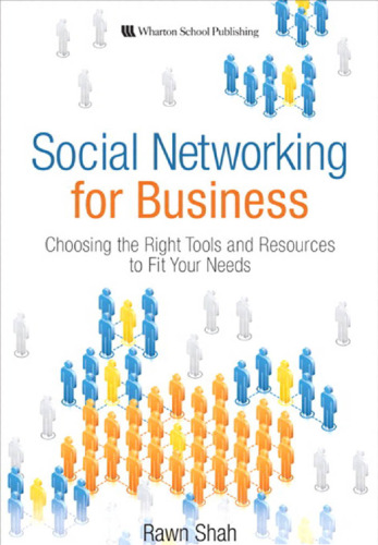 Social Networking for Business: Choosing the Right Tools and Resources to Fit Your Needs