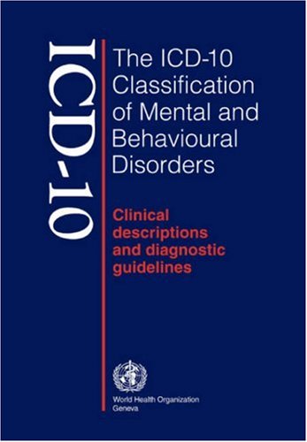 The ICD-10 Classification of Mental and Behavioural Disorders: Clinical Descriptions and Diagnostic Guidelines