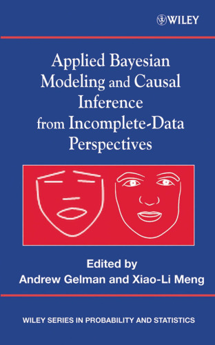 Applied Bayesian Modeling and Causal Inference from Incomplete-Data Perspectives (Wiley Series in Probability and Statistics)