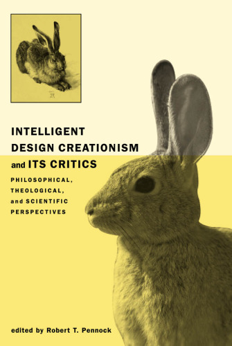 Intelligent Design Creationism and Its Critics: Philosophical, Theological, and Scientific Perspectives