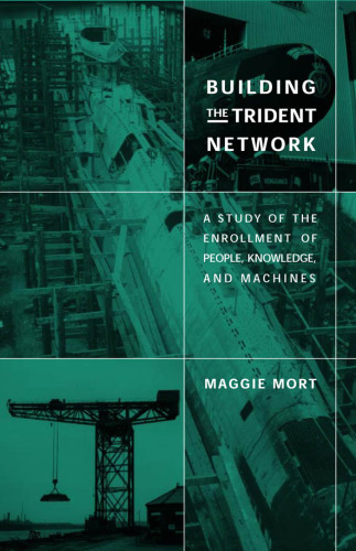Building the Trident Network: A Study of the Enrollment of People, Knowledge, and Machines (Inside Technology)