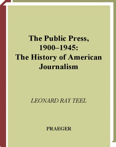 The Public Press, 1900-1945 (The History of American Journalism)