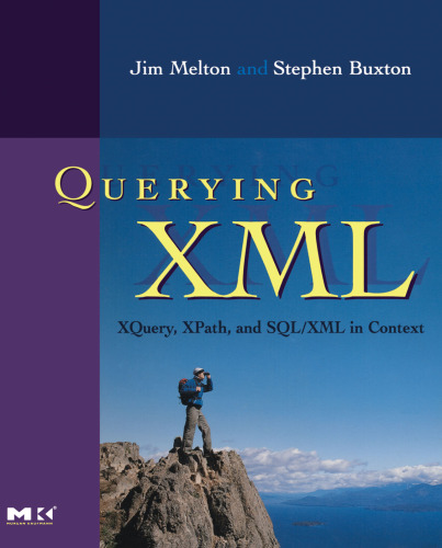 Querying XML, : XQuery, XPath, and SQL XML in context (The Morgan Kaufmann Series in Data Management Systems)