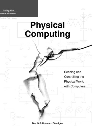 Physical Computing: Sensing and Controlling the Physical World with Computers