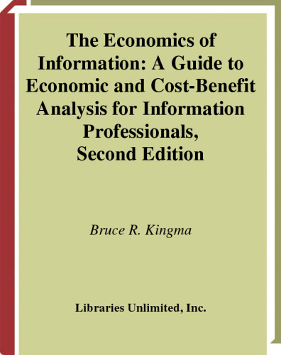 Economics of Information: A Guide to Economic and Cost-Benefit Analysis for Information Professionals