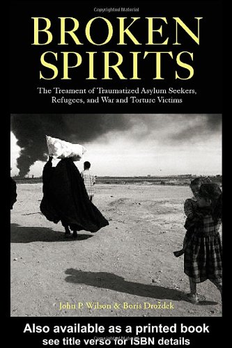 Broken Spirits: The Treatment of Traumatized Asylum Seekers, Refugees, War and Torture Victims