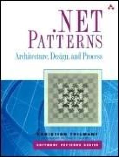 .NET Patterns: Architecture, Design, and Process
