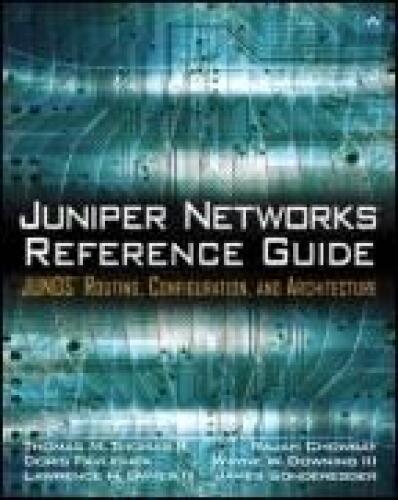 Juniper Networks Reference Guide: JUNOS Routing, Configuration, and Architecture