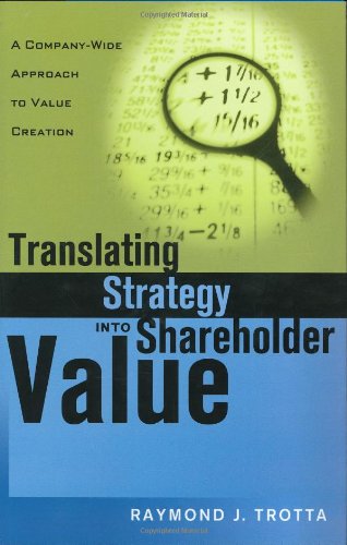 Translating Strategy into Shareholder Value: A Company-Wide Approach to Value Creation