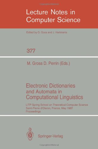 Electronic Dictionaries and Automata in Computational Linguistics: LITP Spring School on Theoretical Computer Science Saint-Pierre d'Oléron, France, May 25–29, 1987 Proceedings