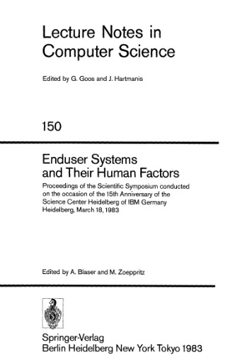 Enduser Systems and Their Human Factors: Proceedings of the Scientific Symposium conducted on the occasion of the 15th Anniversary of the Science Center Heidelberg of IBM Germany Heidelberg, March 18, 1983