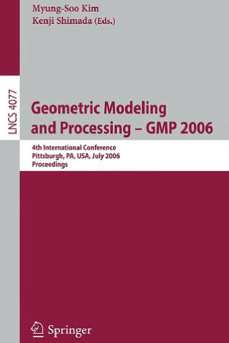 Geometric Modeling and Processing - GMP 2006: 4th International Conference, Pittsburgh, PA, USA, July 26-28, 2006. Proceedings