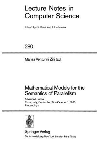 Mathematical Models for the Semantics of Parallelism: Advanced School Rome, Italy, September 24 – October 1, 1986 Proceedings
