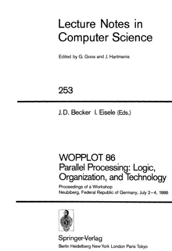WOPPLOT 86 Parallel Processing: Logic, Organization, and Technology: Proceedings of a Workshop Neubiberg, Federal Republic of Germany, July 2–4, 1986