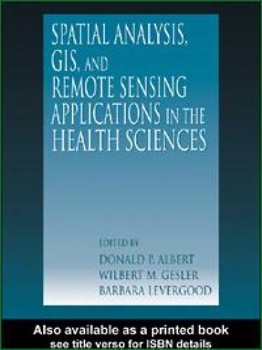 Spatial Analysis, GIS, and Remote Sensing Applications in the Health Sciences