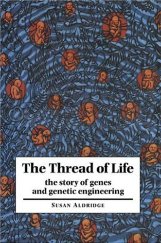 The thread of life: The story of genes and genetic engineering