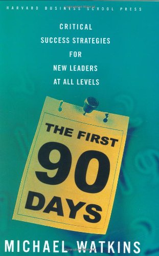 The First 90 Days: Critical Success Strategies for New Leaders at All Levels
