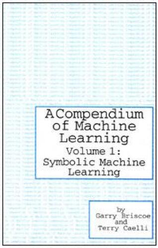 A Compendium of Machine Learning. Symbolic Machine Learning