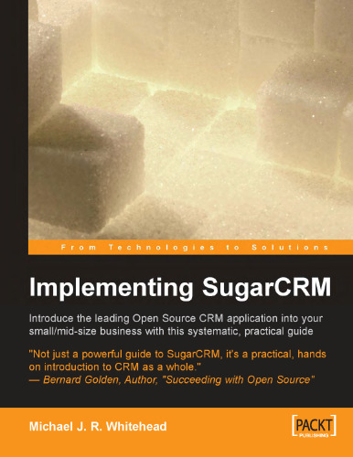 Implementing SugarCRM: A Step-by-Step Guide to Using This Powerful Open Source Application in Your Business