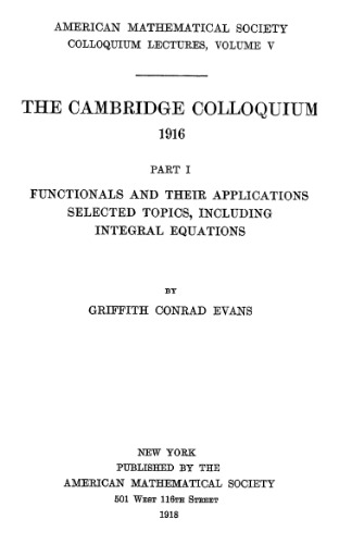 The Cambridge colloquium, 1916. functionals and their applications, selected topics, including integral equations
