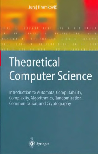 Theoretical Computer Science: Introduction to Automata, Computability, Complexity, Algorithmics, Randomization, Communication, and Cryptography