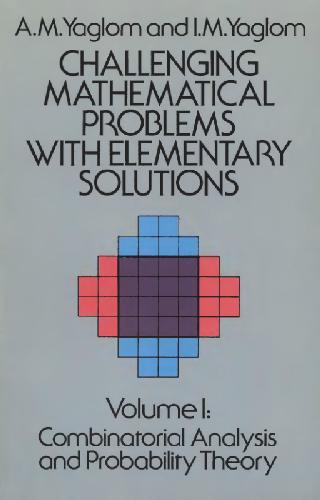 Challenging Mathematical Problems with Elementary Solutions: Combinatorial Analysis and Probability Theory