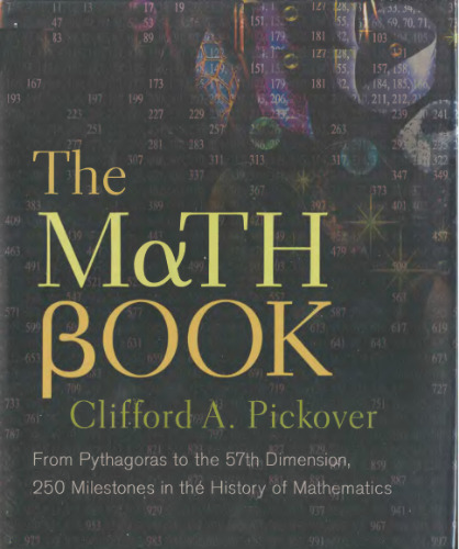 The Math book: From Pythagoras to the 57th dimension, 250 milestones in the history of mathematics
