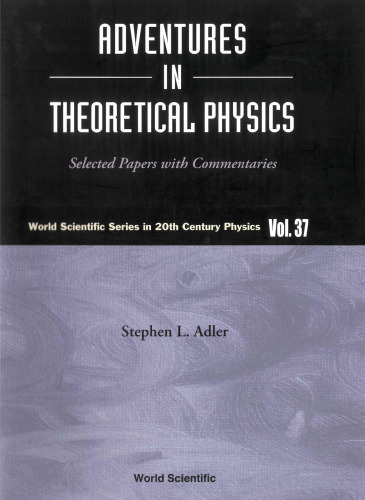 Adventures in Theoretical Physics: Selected Papers with Commentaries