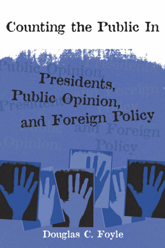 Counting the Public In: Presidents, Public Opinion, and Foreign Policy