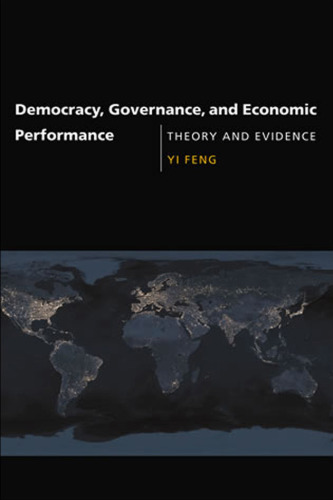 Democracy, Governance, and Economic Performance: Theory and Evidence