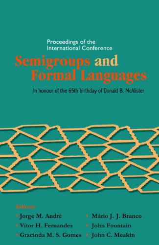 Semigroups and Formal Languages: Proceedings of the International Conference, in Honour of the 65th Birthday of Donald B. Mcalister